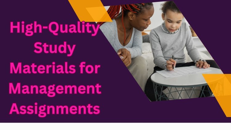 High-Quality Study Materials for Management Assignments