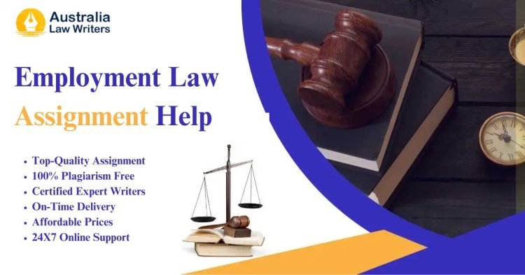 Why Our Employment Law Assignment Help Is the Best Choice for You