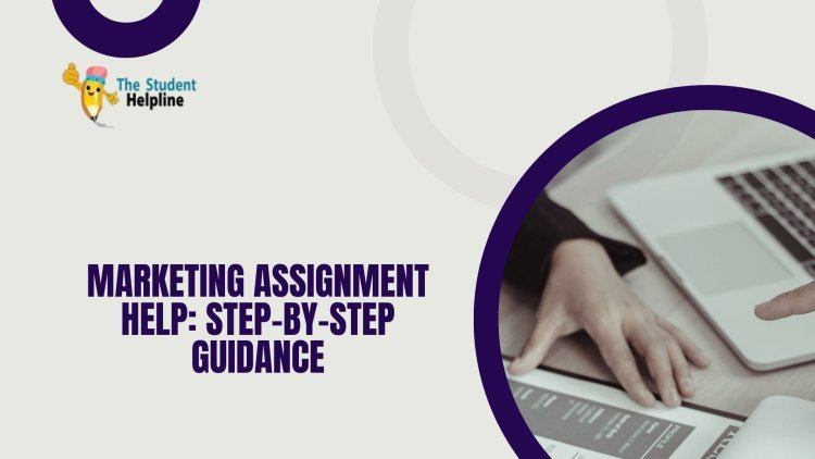 Marketing Assignment Help: Step-by-Step Guidance