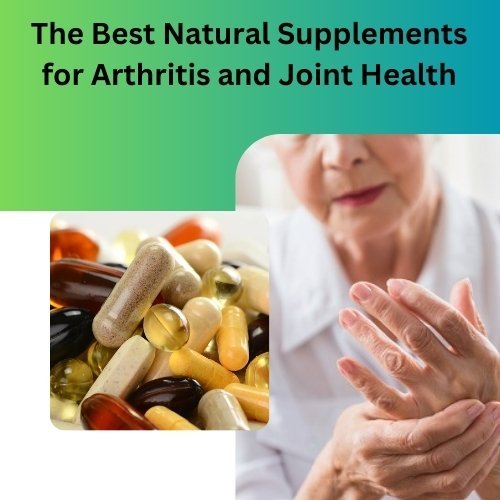 The Best Natural Supplements for Arthritis and Joint Health