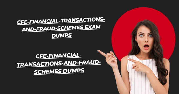 Become Certified with CFE-Financial-Transactions-and-Fraud-Schemes Dumps PDF